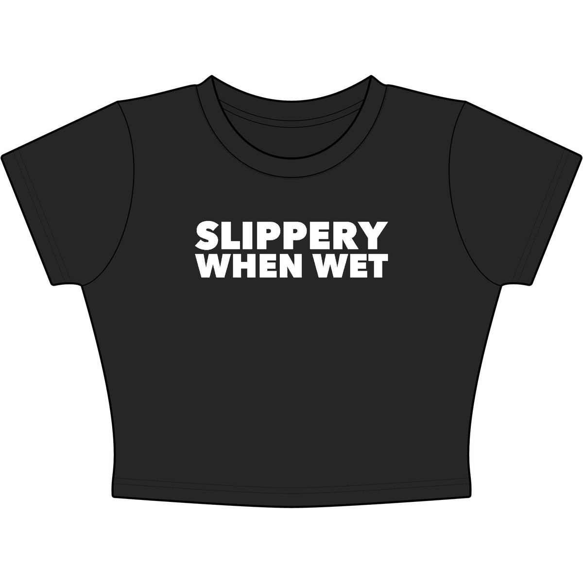 Slippery When Wet Baby Tee - Classic Crop
