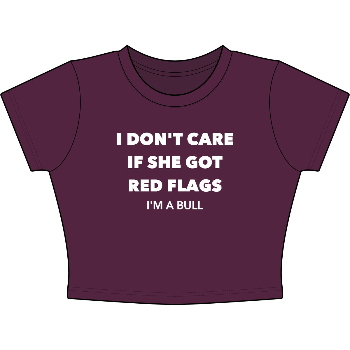I Don't Care If She Got Red Flags I'm A Bull Baby Tee - Classic Crop