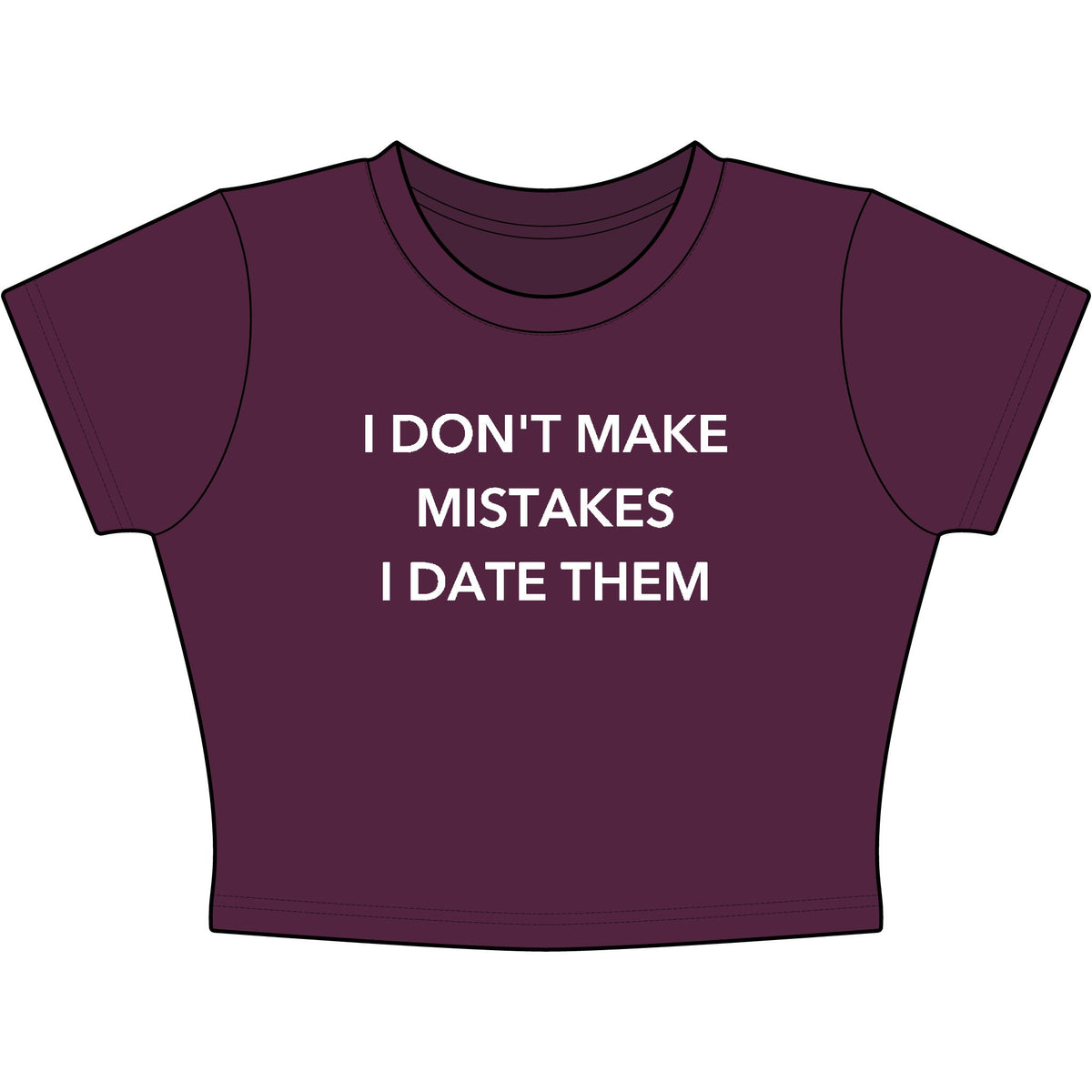 I Don't Make Mistakes I Date Them Baby Tee - Classic Crop