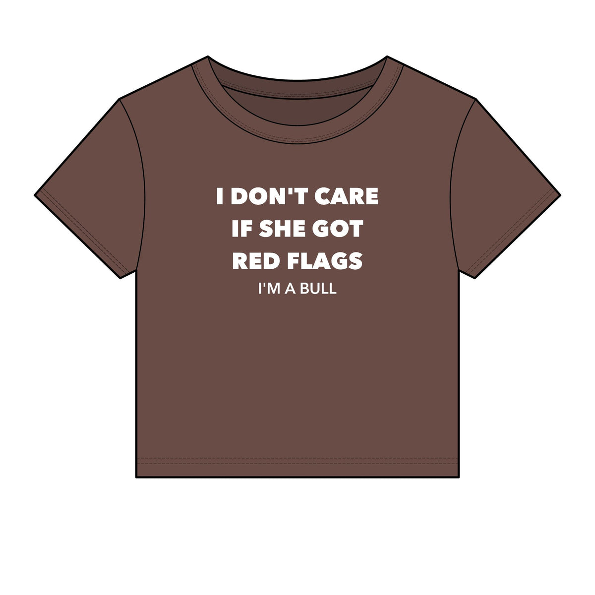 I Don't Care If She Got Red Flags I'm A Bull Baby Tee - Fitted Rib
