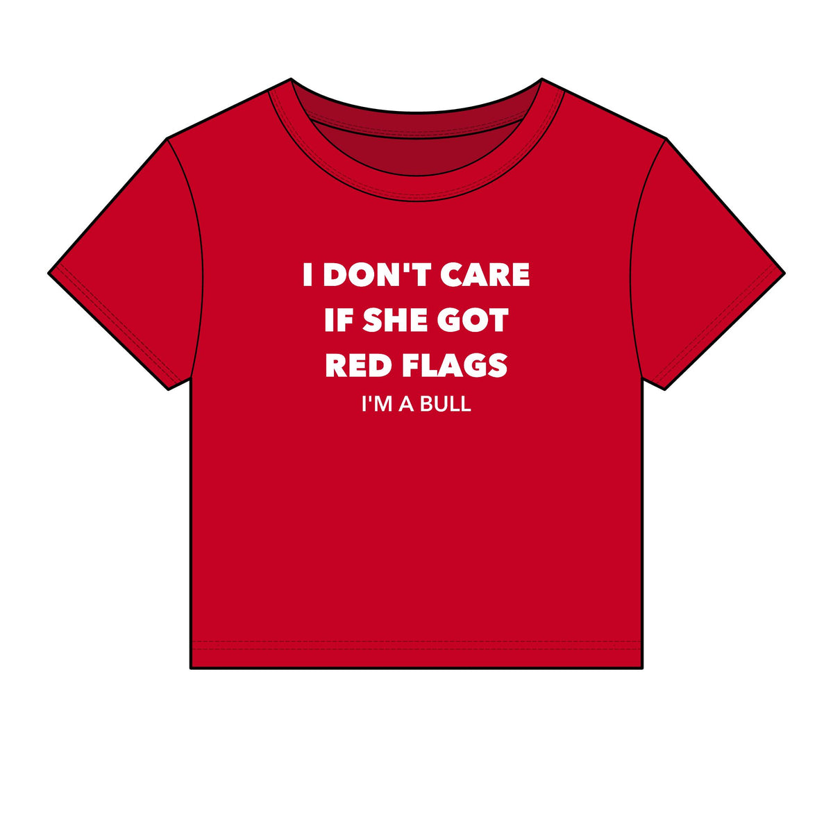 I Don't Care If She Got Red Flags I'm A Bull Baby Tee - Fitted Rib