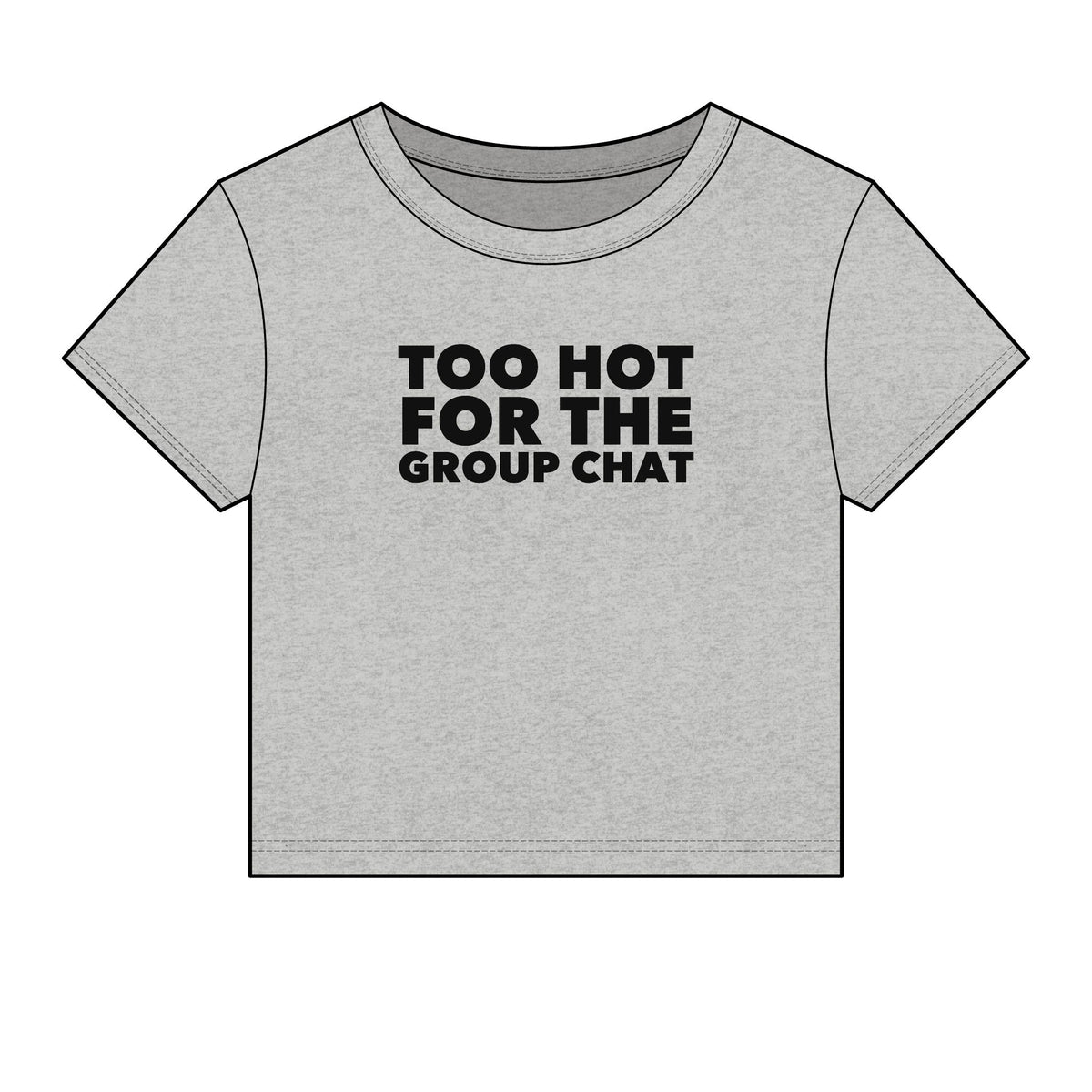 Too Hot For The Group Chat Baby Tee - Fitted Rib