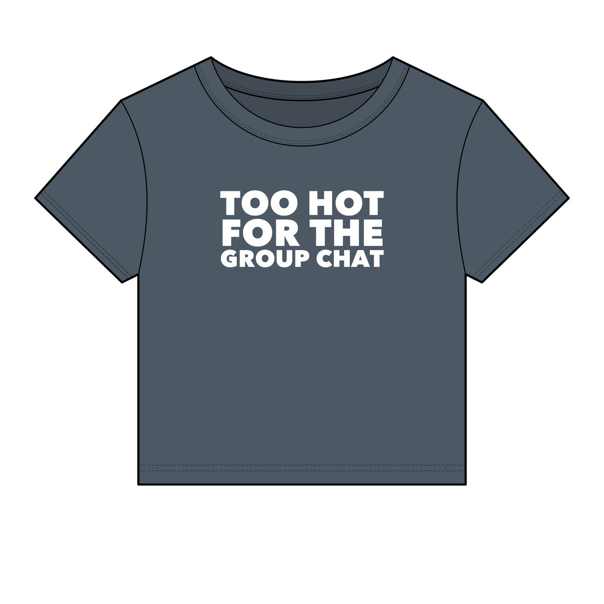 Too Hot For The Group Chat Baby Tee - Fitted Rib