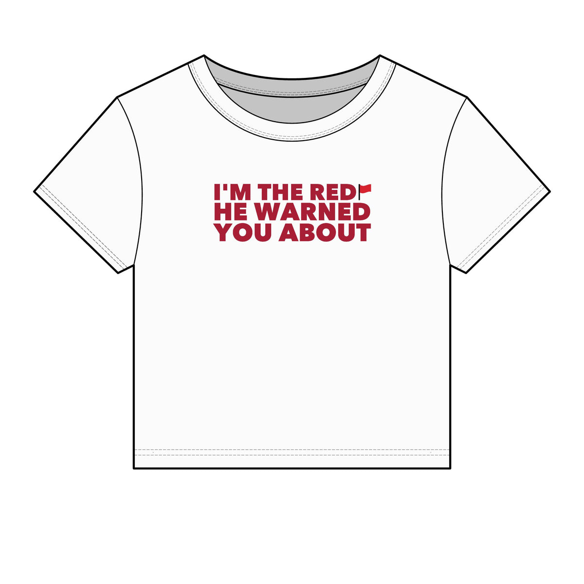 I'm The Red Flag He Warned You About Baby Tee - Fitted Rib