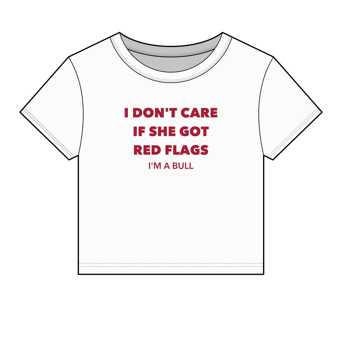 I Don't Care If She Got Red Flags I'm A Bull Baby Tee - Fitted Rib