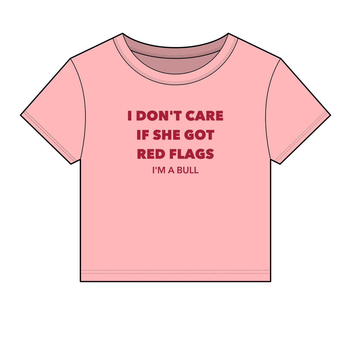I Don't Care If She Got Red Flags I'm A Bull Baby Tee - Fitted Rib