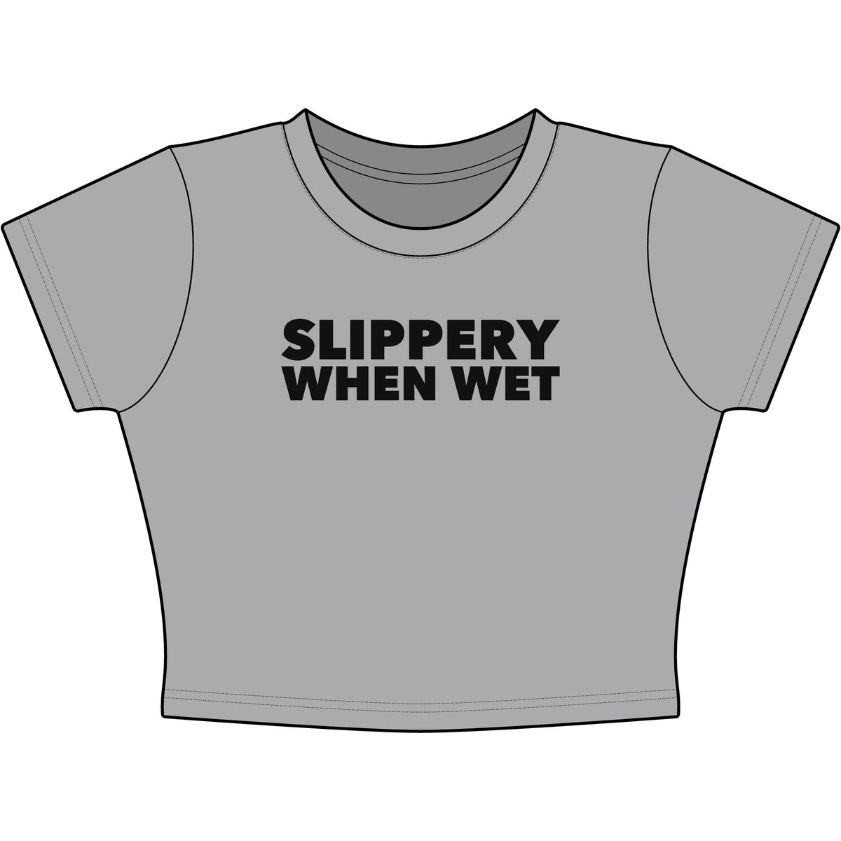 Slippery When Wet Baby Tee - Classic Crop