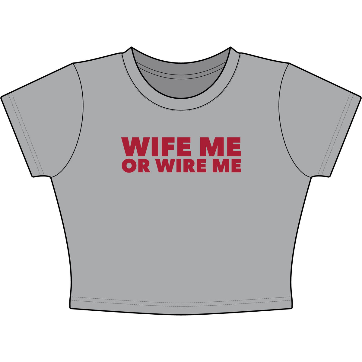 Wife Me Or Wire Me Baby Tee - Classic Crop