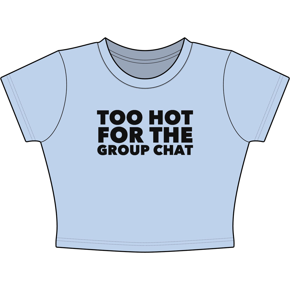 Too Hot For The Group Chat Baby Tee - Classic Crop