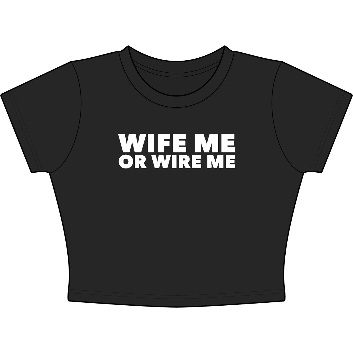 Wife Me Or Wire Me Baby Tee - Classic Crop