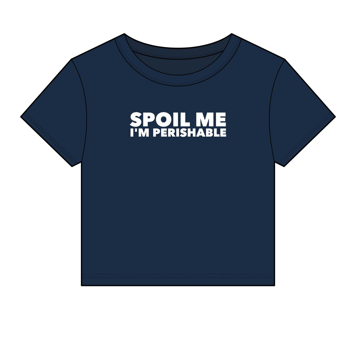 Spoil Me I'm Perishable Baby Tee - Fitted Rib