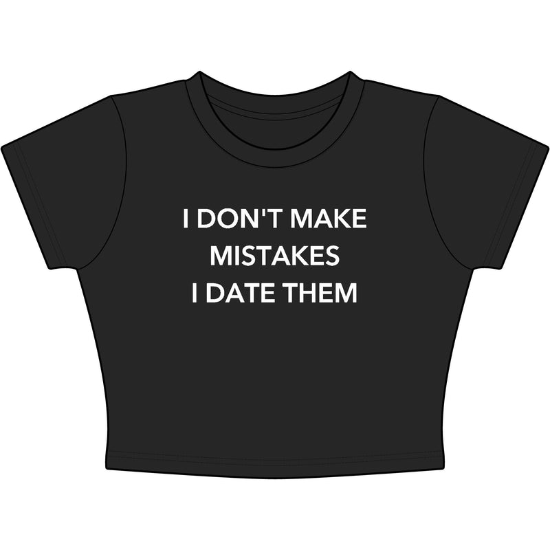 I Don't Make Mistakes I Date Them Baby Tee - Classic Crop