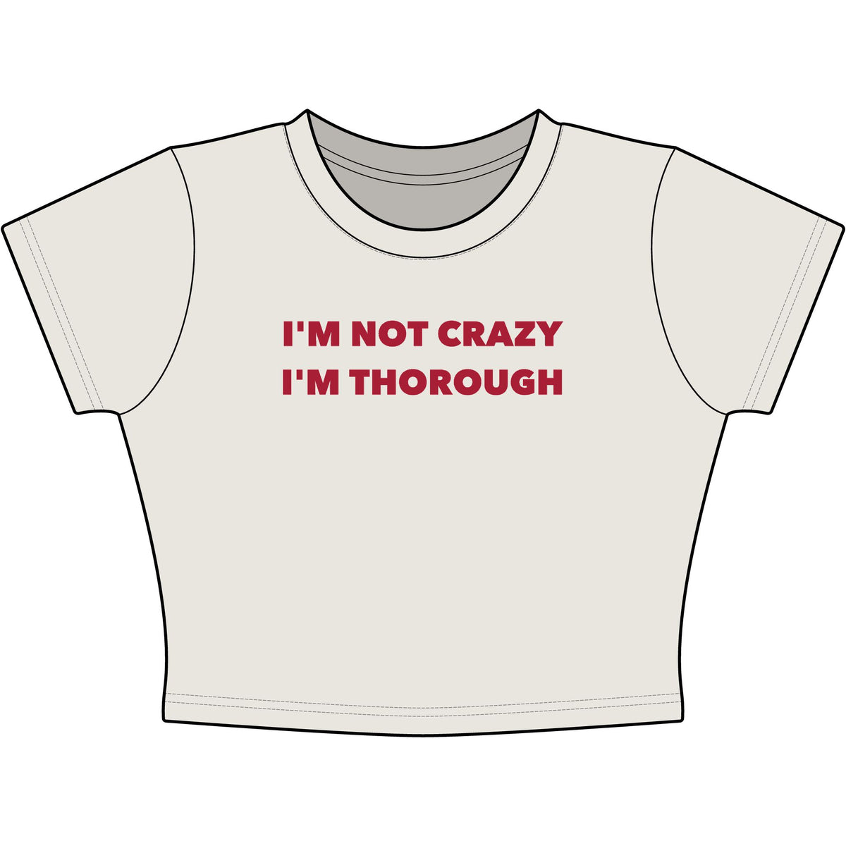 I'm Not Crazy I'm Thorough Baby Tee - Classic Crop