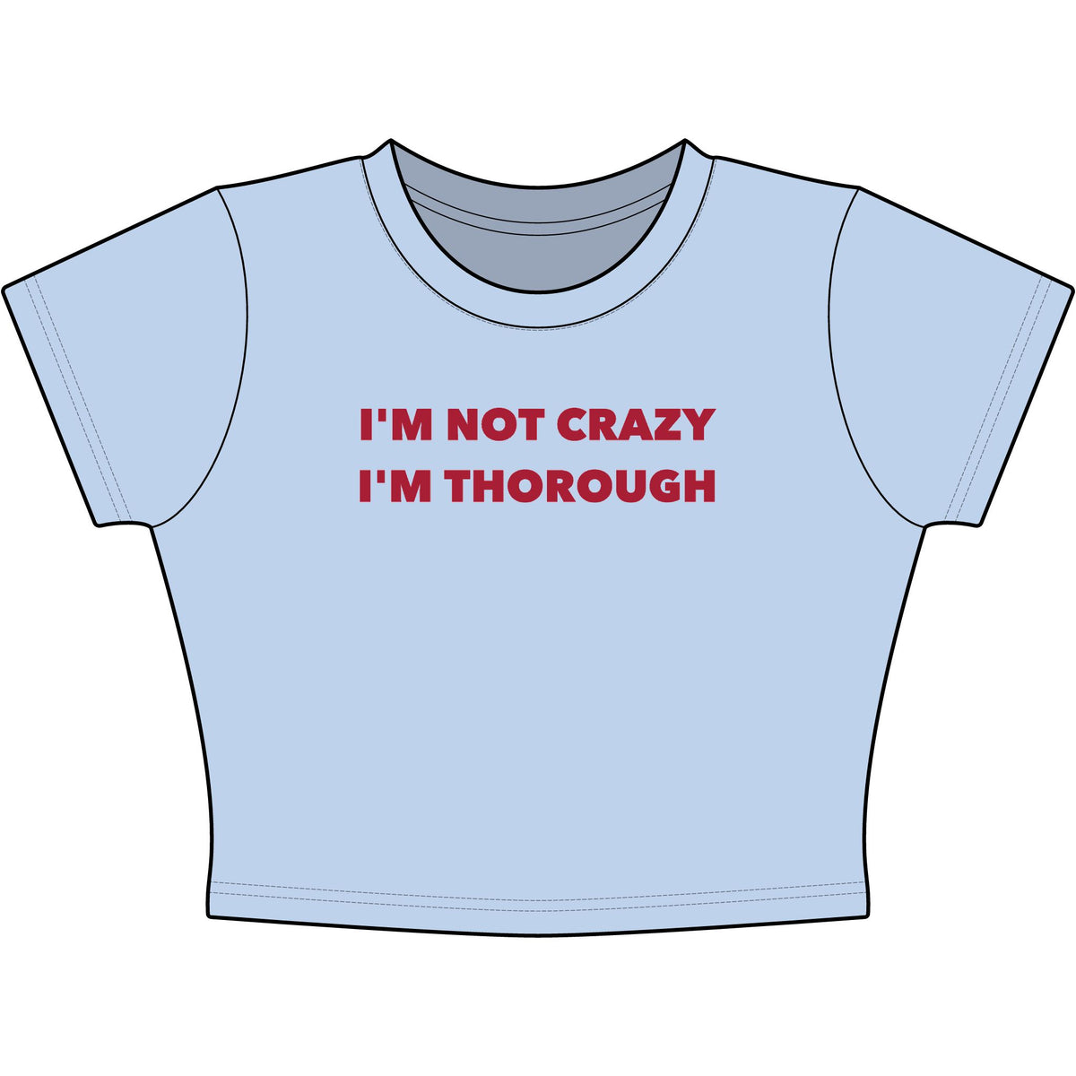 I'm Not Crazy I'm Thorough Baby Tee - Classic Crop
