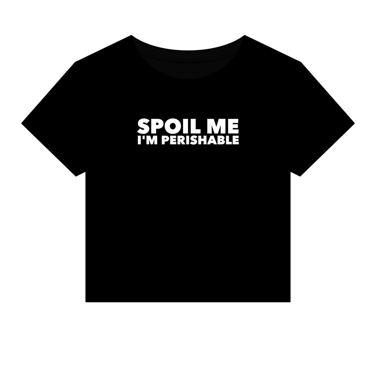 Spoil Me I'm Perishable Baby Tee - Fitted Rib