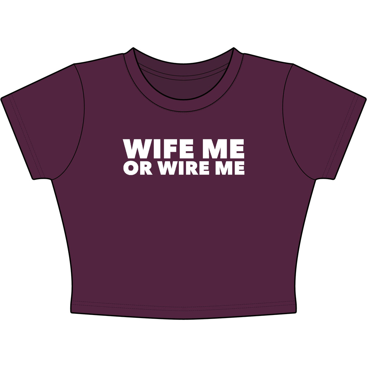 Wife Me Or Wire Me Baby Tee - Classic Crop