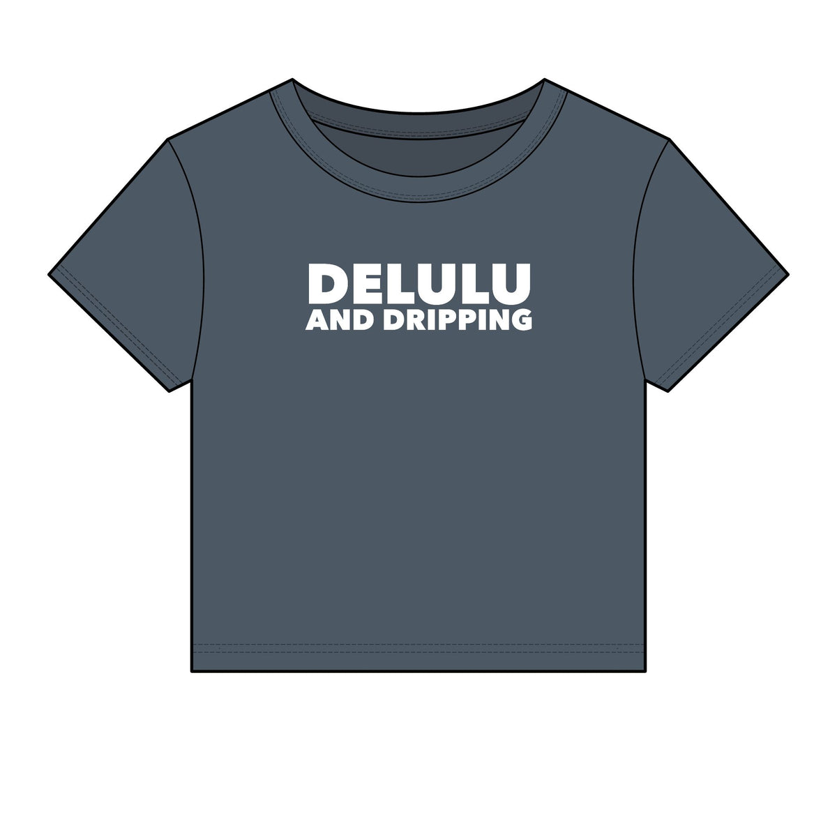 Delulu And Dripping Baby Tee - Fitted Rib