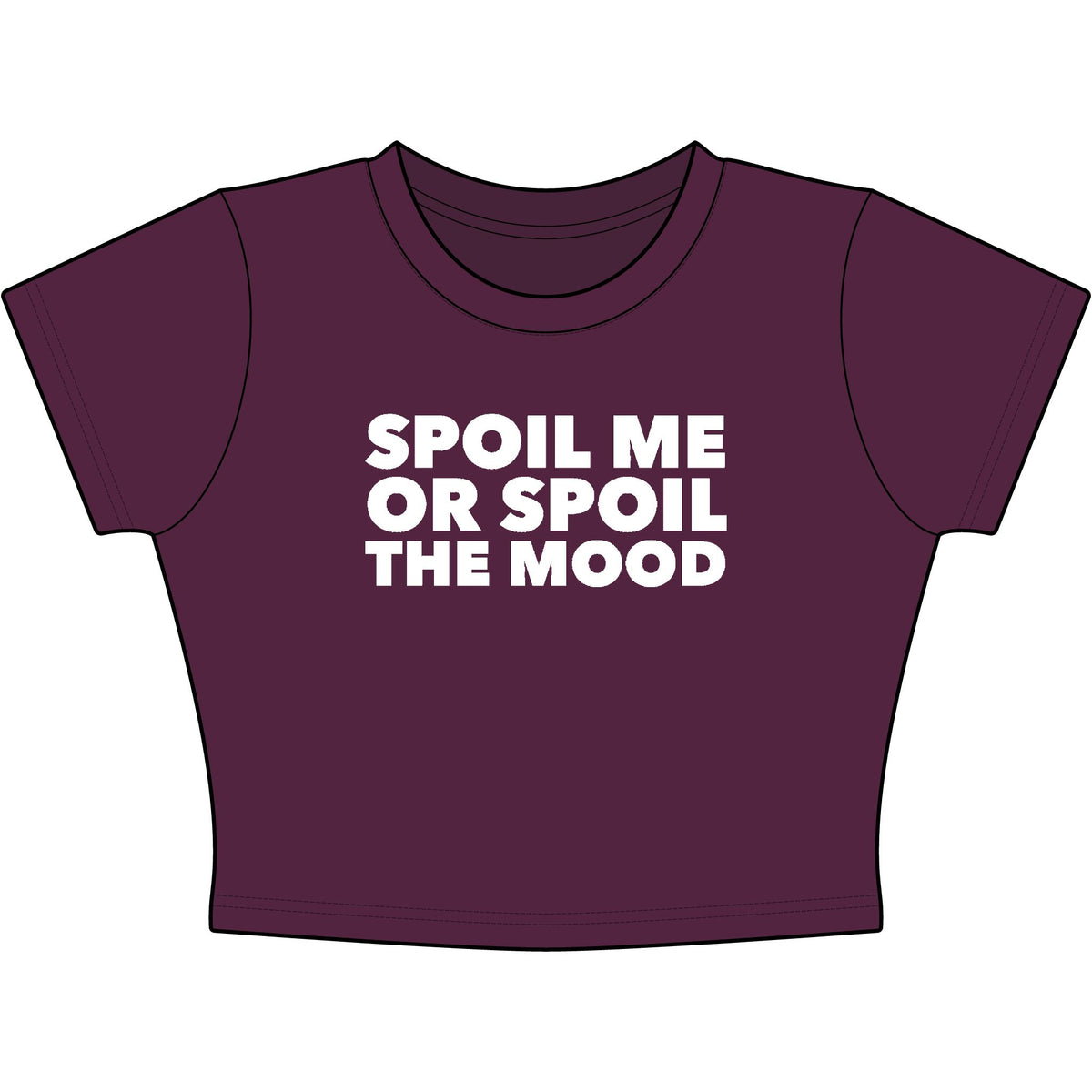 Spoil Me Or Spoil The Mood Baby Tee - Classic Crop