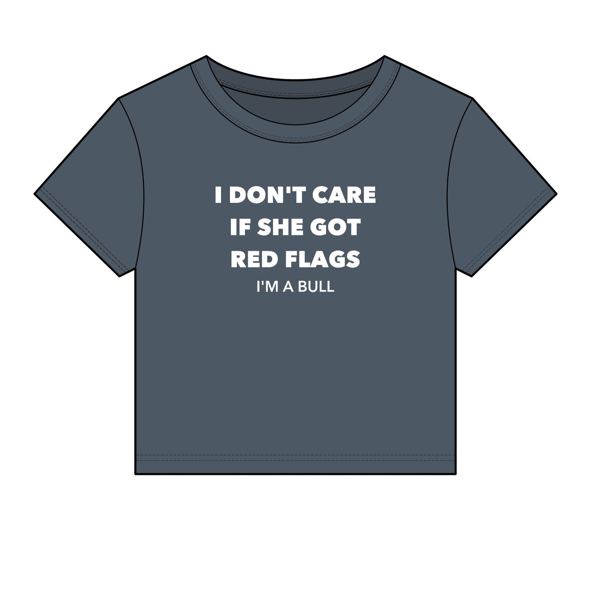 I Don't Care If She Got Red Flags I'm A Bull Baby Tee - Fitted Rib