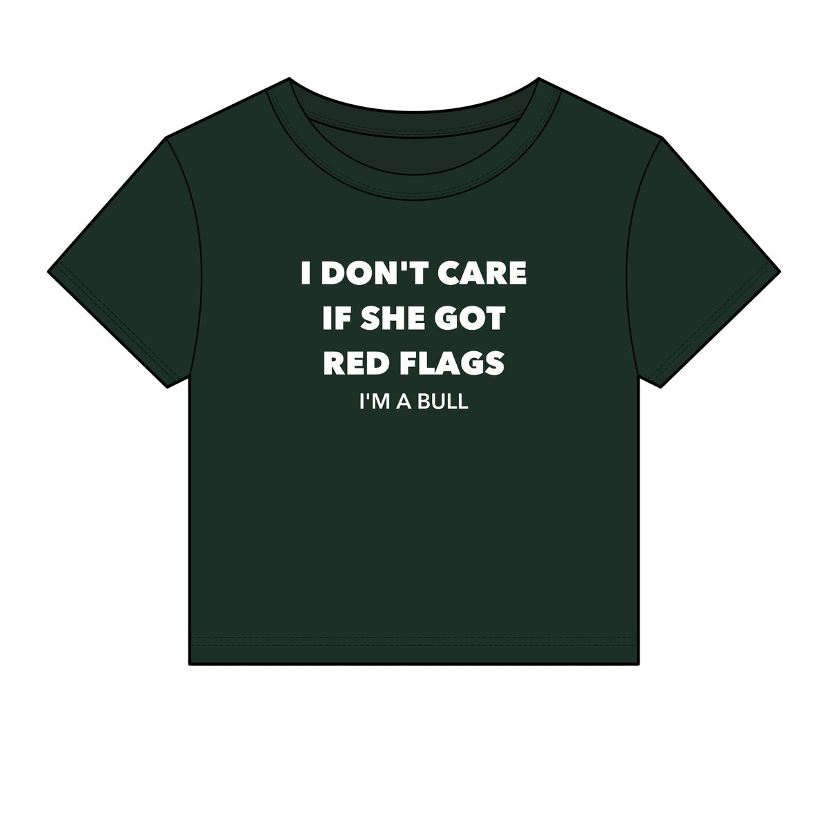 I Don't Care If She Got Red Flags I'm A Bull Baby Tee - Fitted Rib