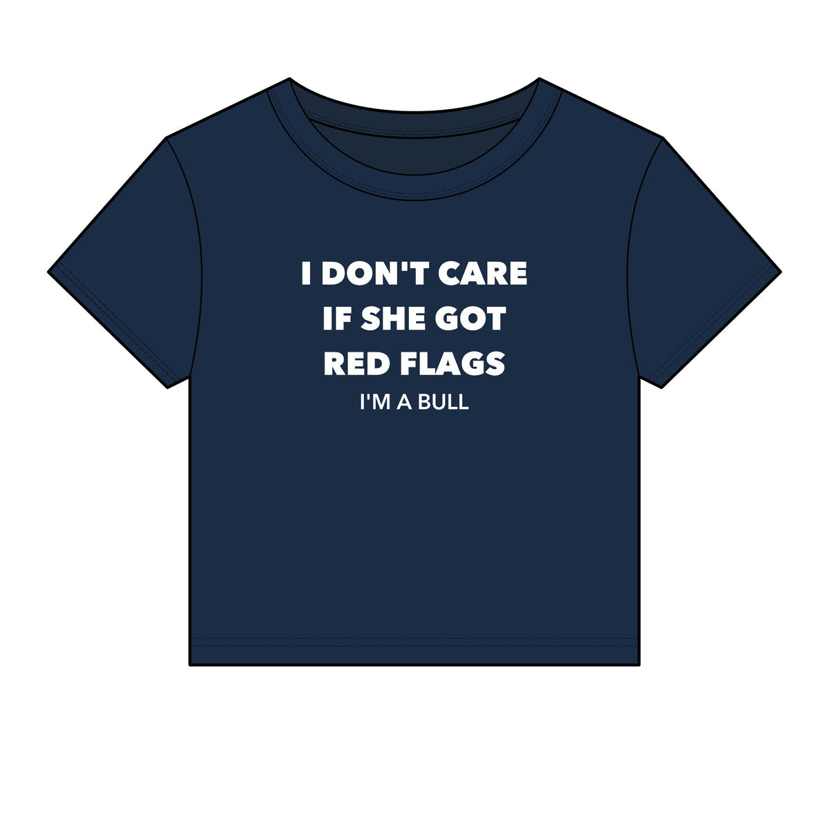 I Don't Care If She Got Red Flags I'm A Bull Baby Tee - Fitted Rib