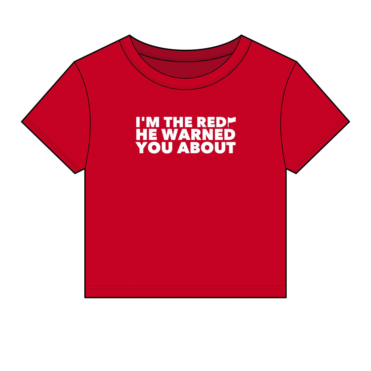 I'm The Red Flag He Warned You About Baby Tee - Fitted Rib