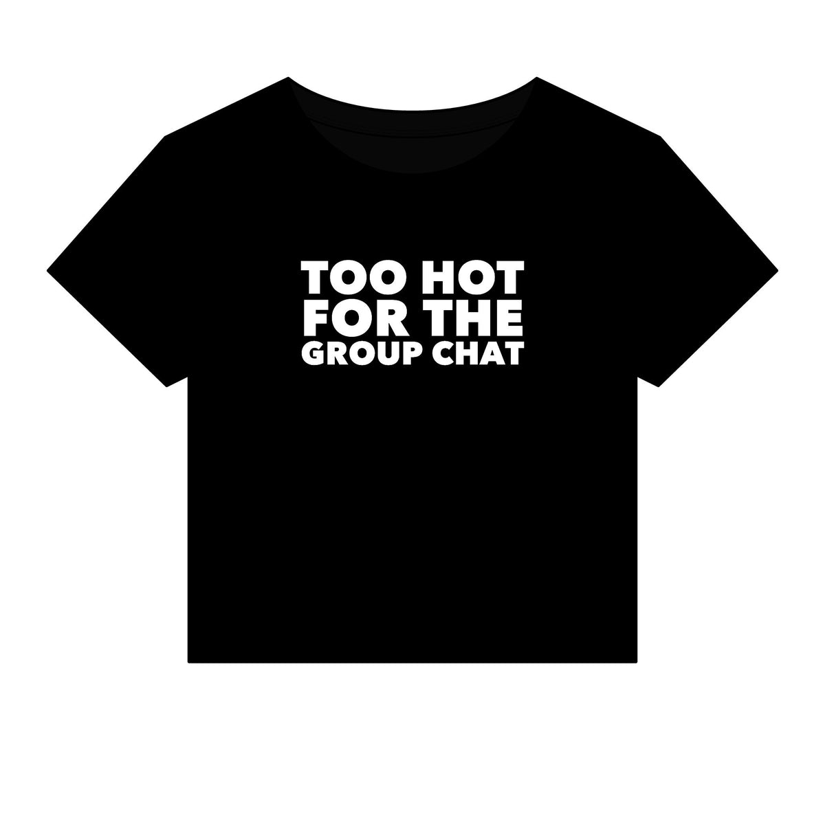 Too Hot For The Group Chat Baby Tee - Fitted Rib