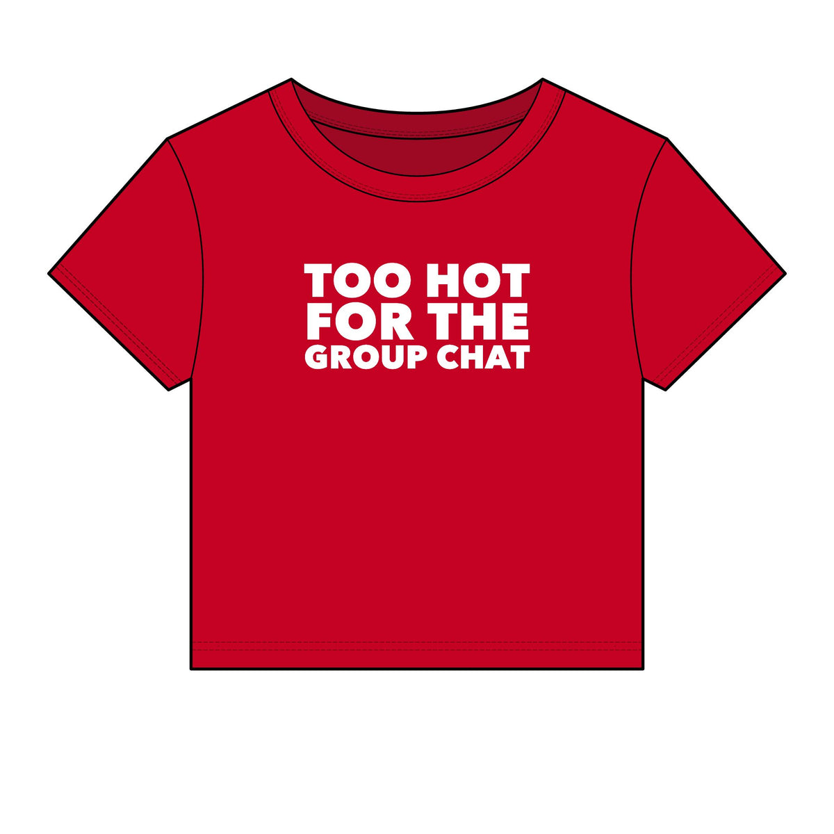 Too Hot For The Group Chat Baby Tee - Fitted Rib
