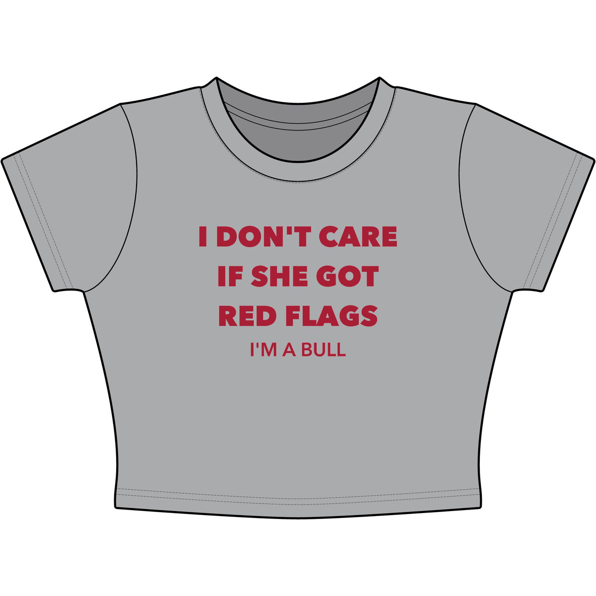 I Don't Care If She Got Red Flags I'm A Bull Baby Tee - Classic Crop