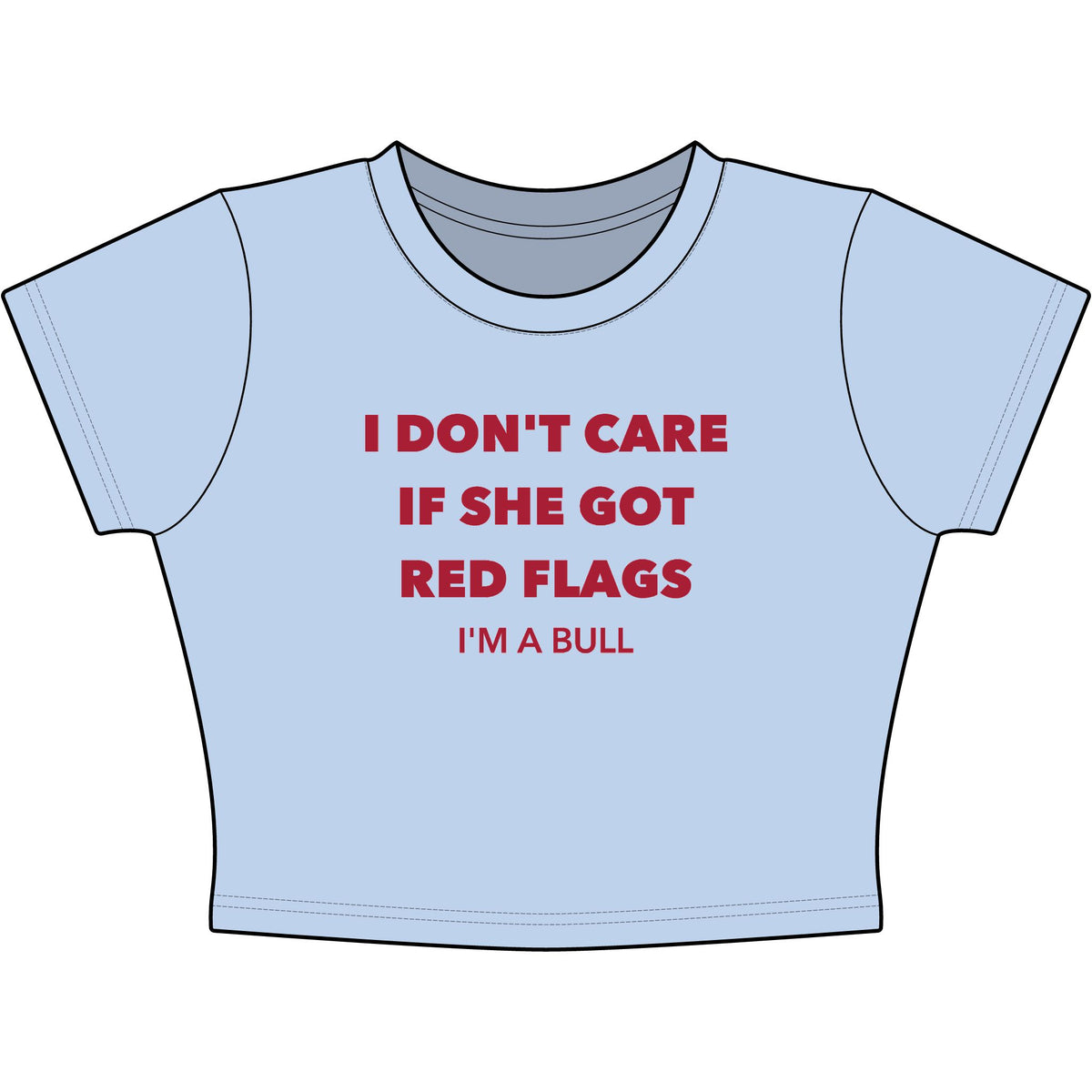 I Don't Care If She Got Red Flags I'm A Bull Baby Tee - Classic Crop