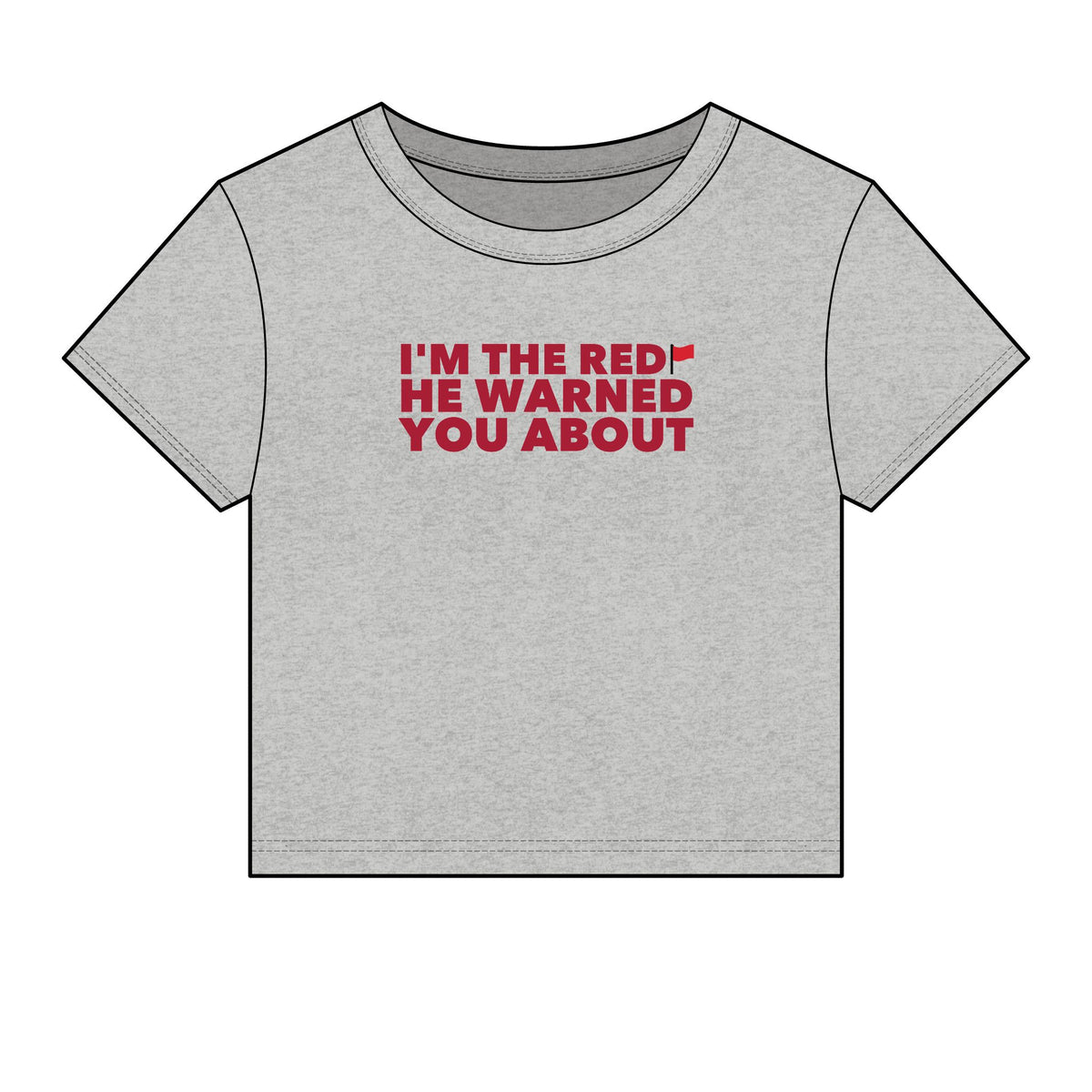 I'm The Red Flag He Warned You About Baby Tee - Fitted Rib