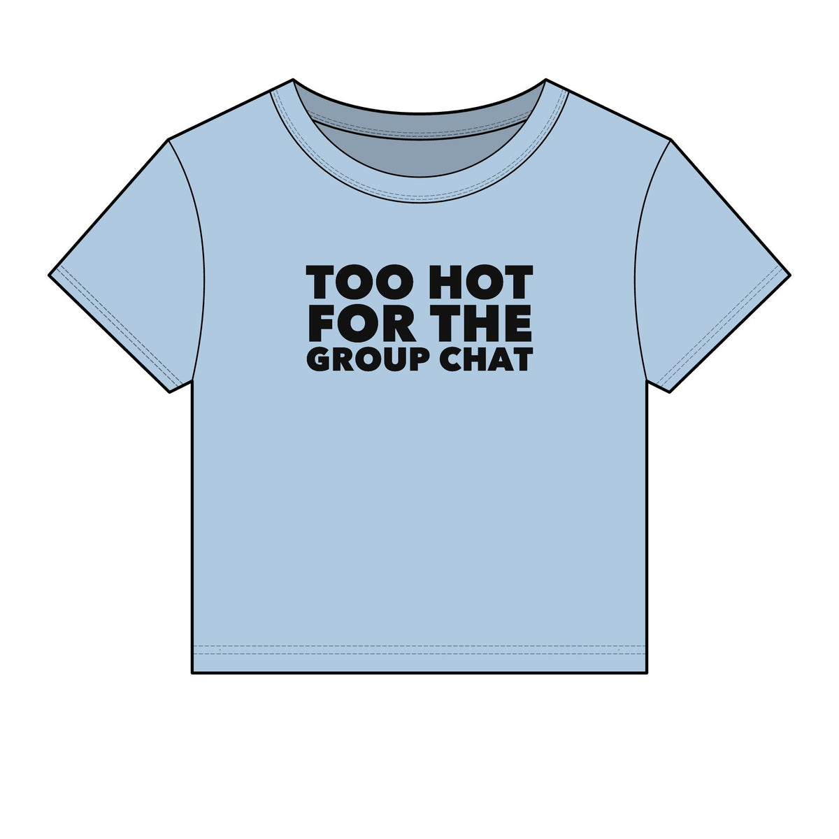 Too Hot For The Group Chat Baby Tee - Fitted Rib