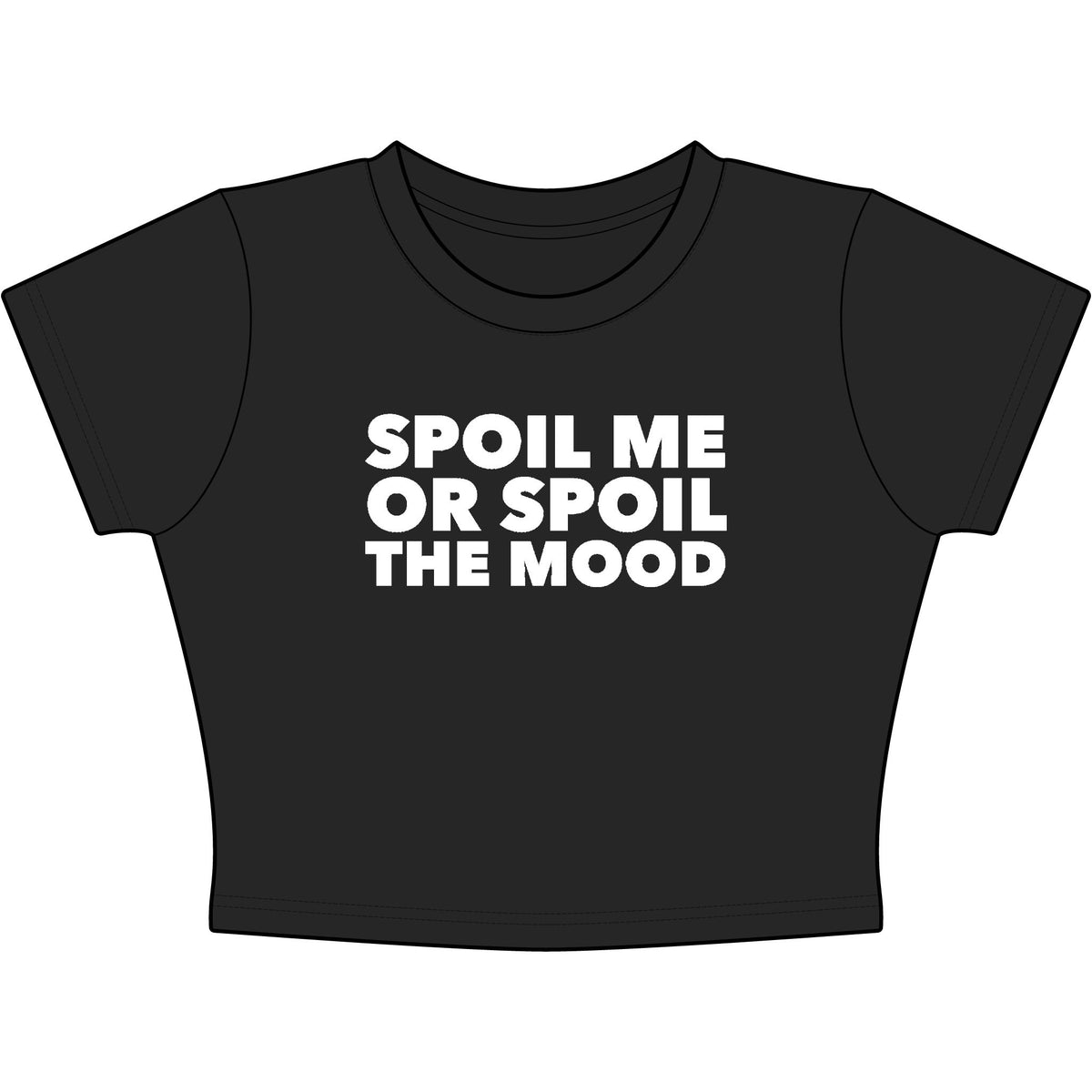Spoil Me Or Spoil The Mood Baby Tee - Classic Crop