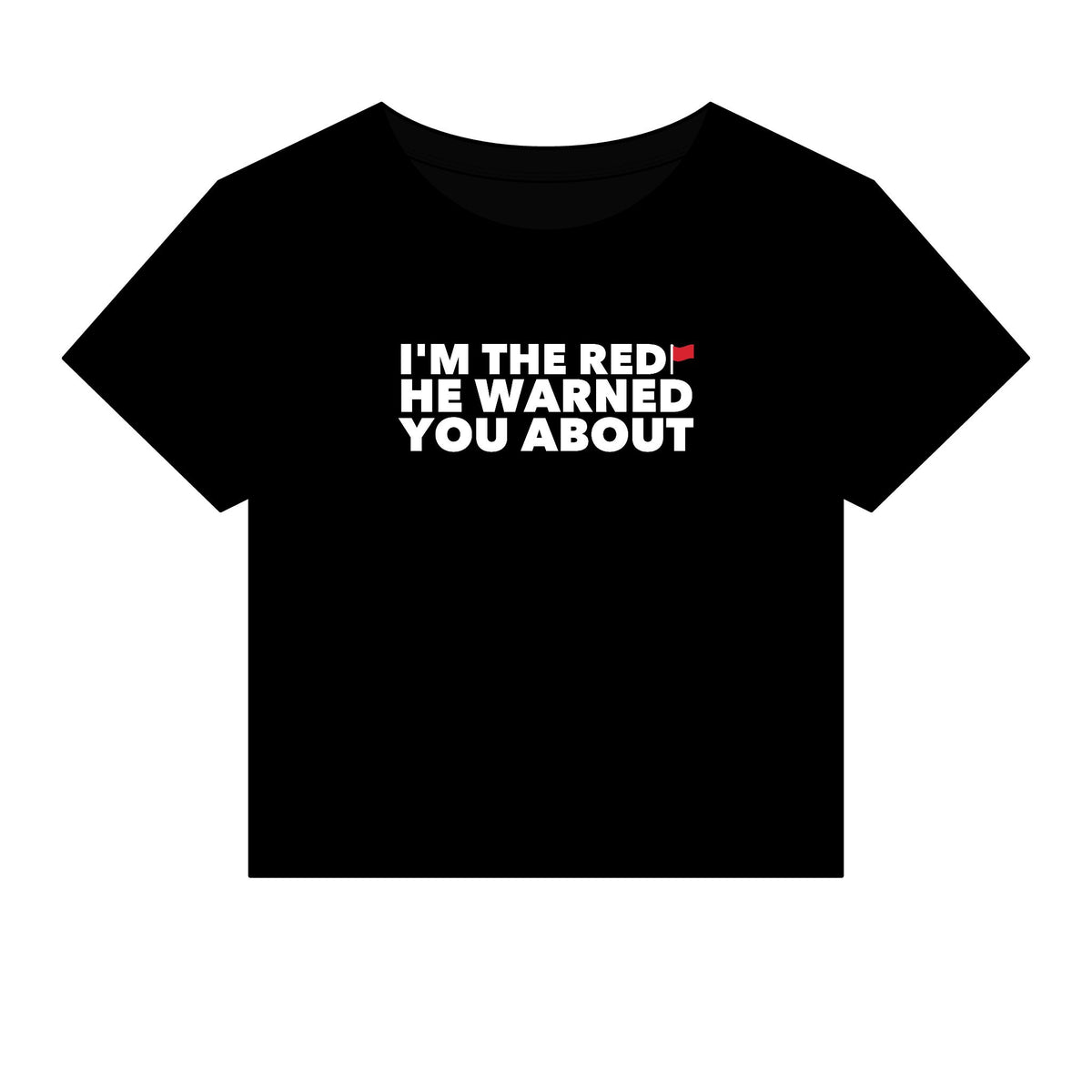 I'm The Red Flag He Warned You About Baby Tee - Fitted Rib