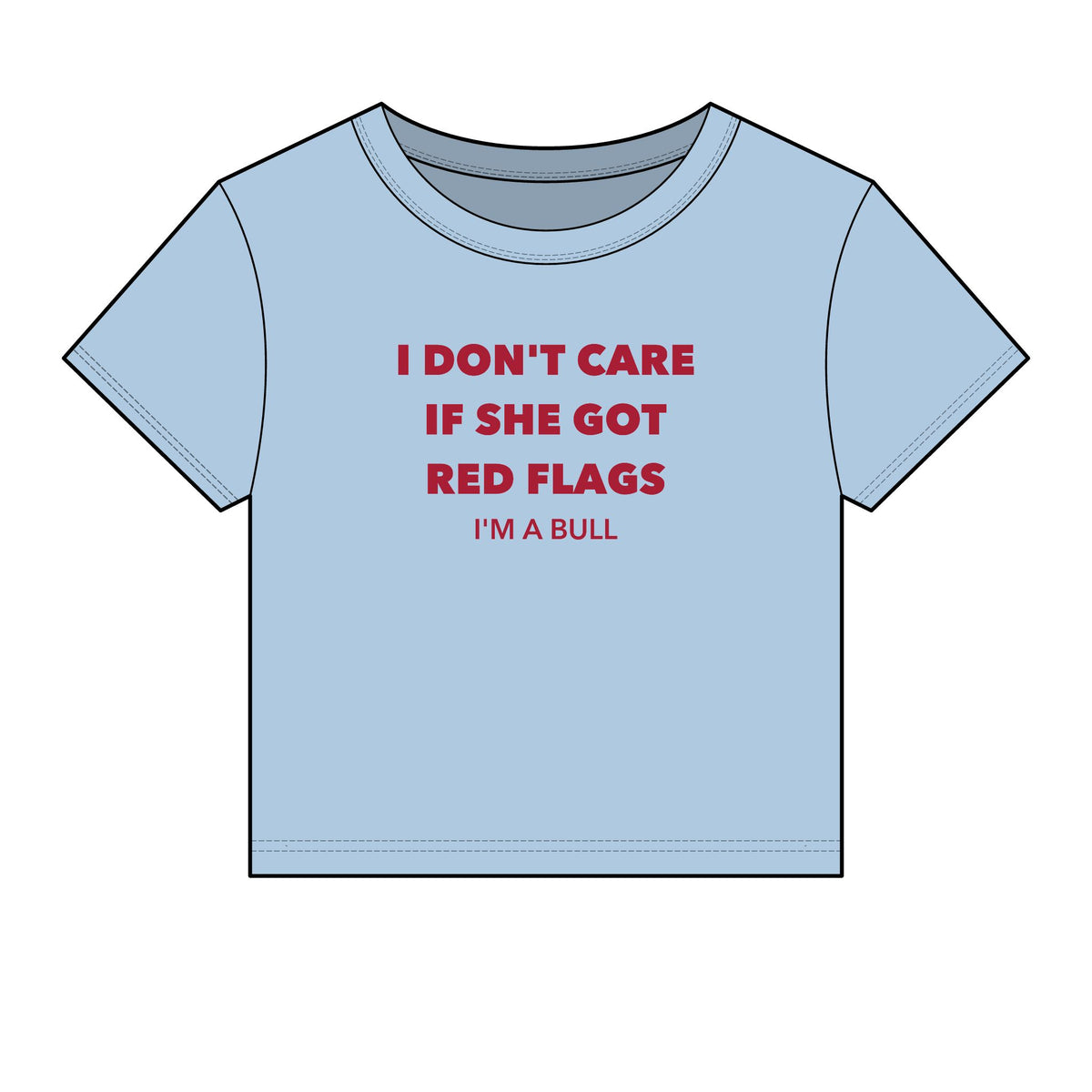 I Don't Care If She Got Red Flags I'm A Bull Baby Tee - Fitted Rib