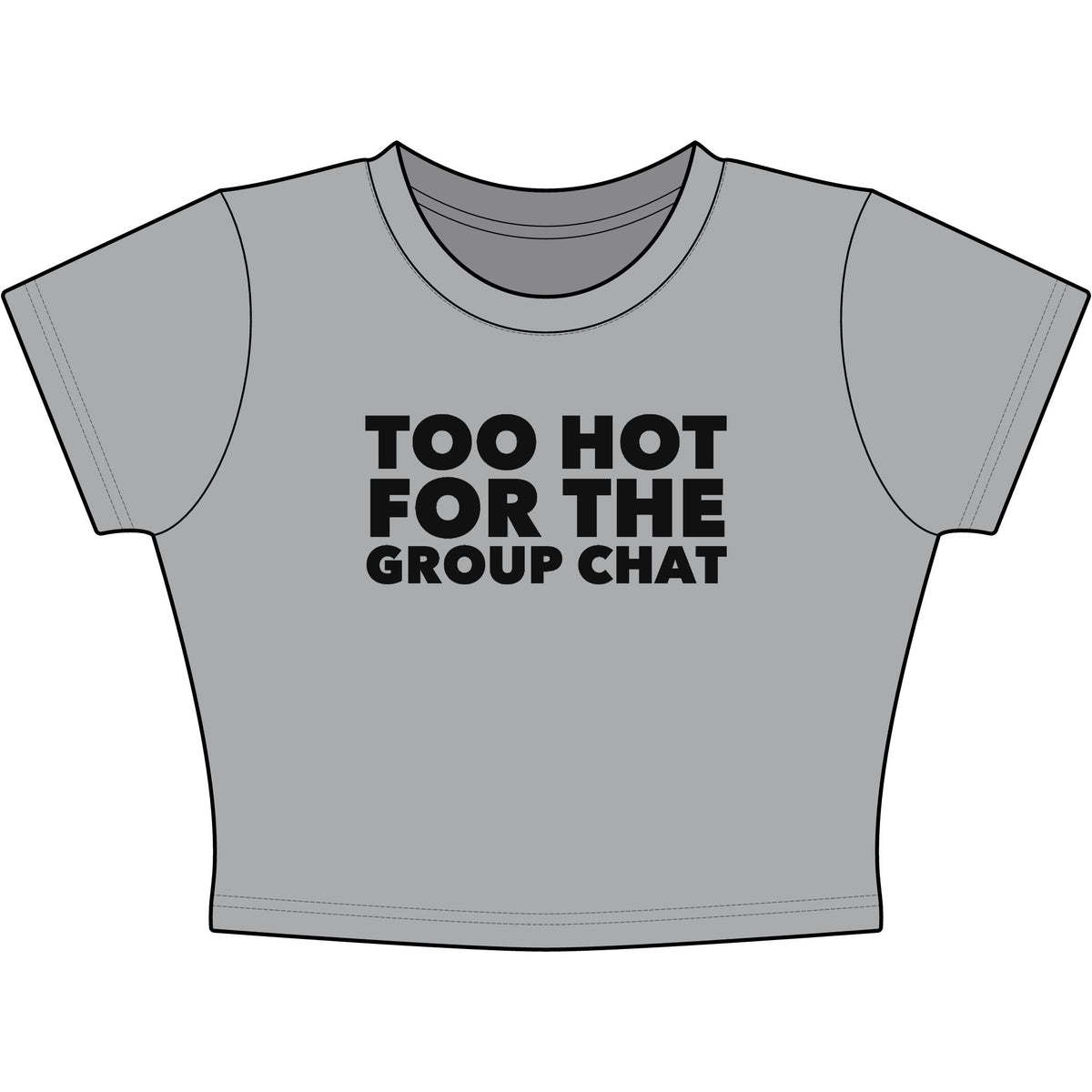 Too Hot For The Group Chat Baby Tee - Classic Crop