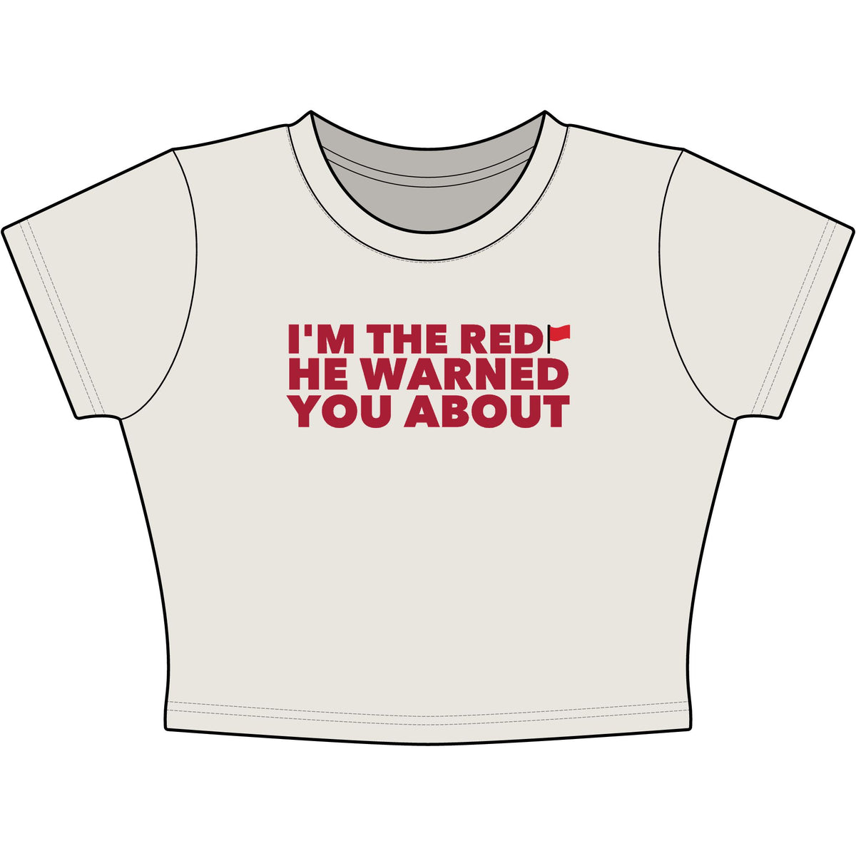 I'm The Red Flag He Warned You About Baby Tee - Classic Crop