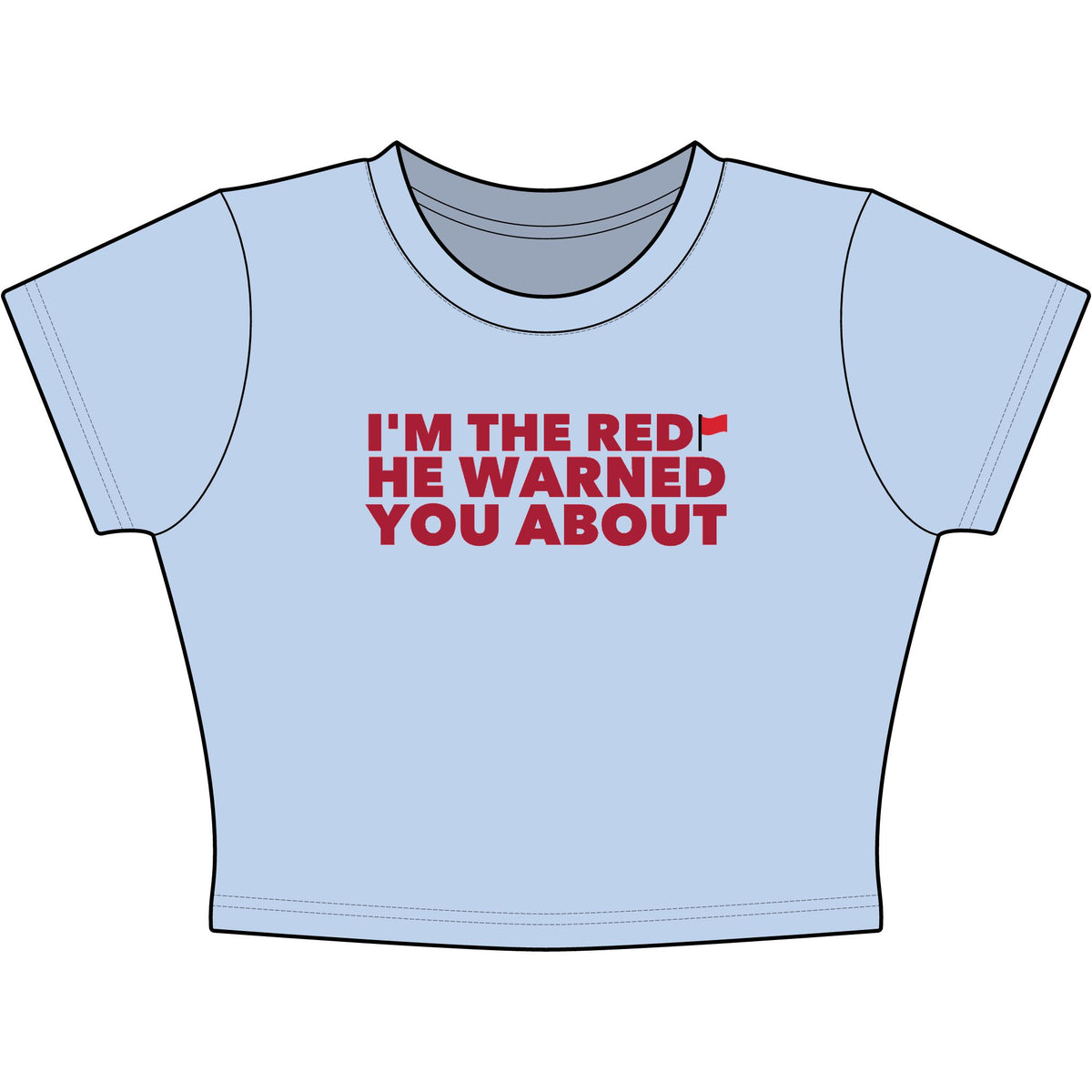 I'm The Red Flag He Warned You About Baby Tee - Classic Crop