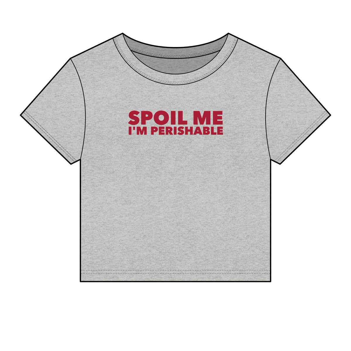 Spoil Me I'm Perishable Baby Tee - Fitted Rib