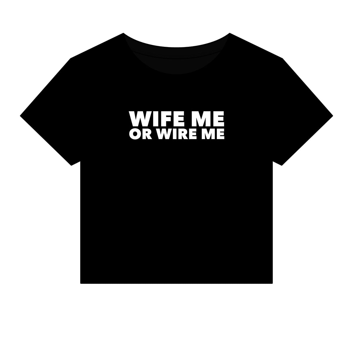 Wife Me Or Wire Me Baby Tee - Fitted Rib