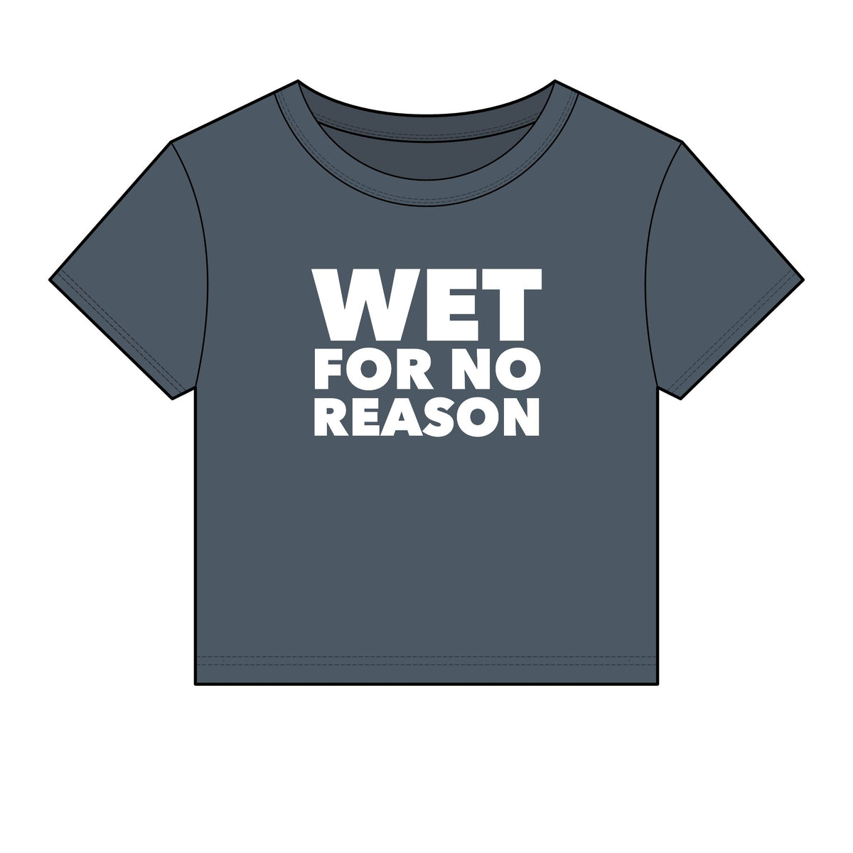 Wet For No Reason Baby Tee - Fitted Rib
