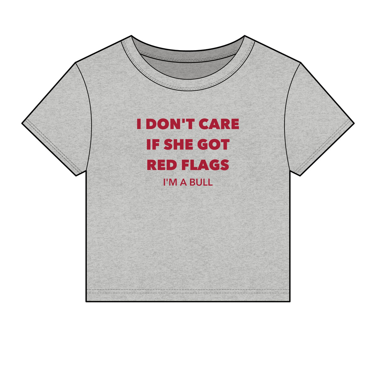 I Don't Care If She Got Red Flags I'm A Bull Baby Tee - Fitted Rib