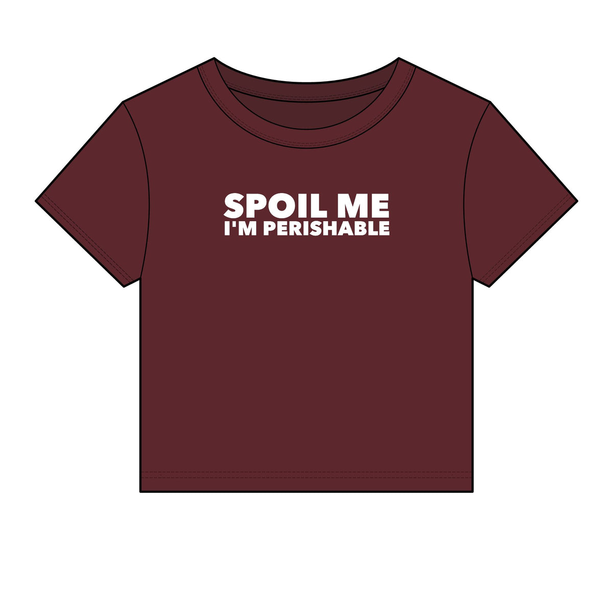 Spoil Me I'm Perishable Baby Tee - Fitted Rib