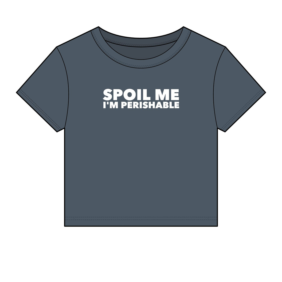 Spoil Me I'm Perishable Baby Tee - Fitted Rib