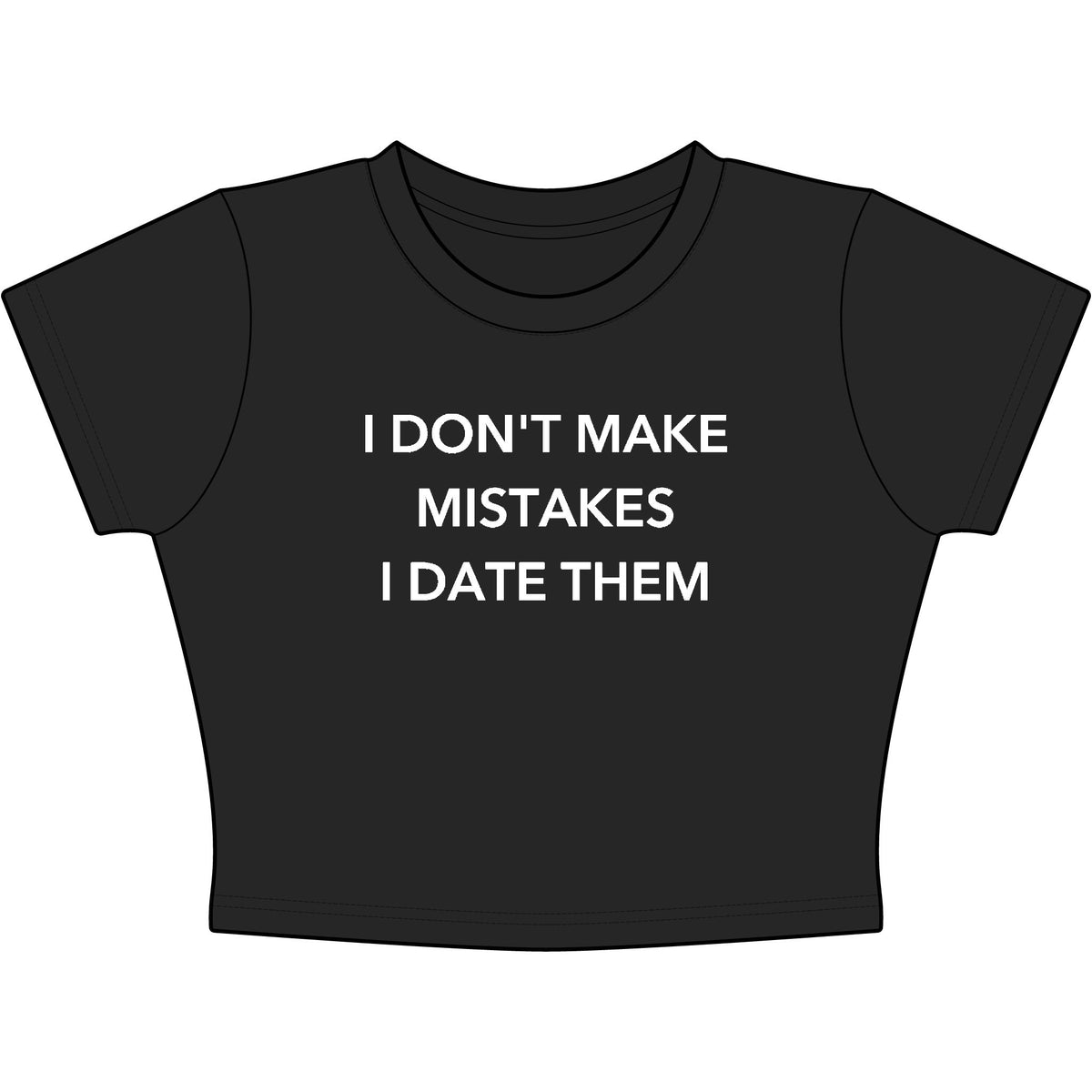 I Don't Make Mistakes I Date Them Baby Tee - Classic Crop