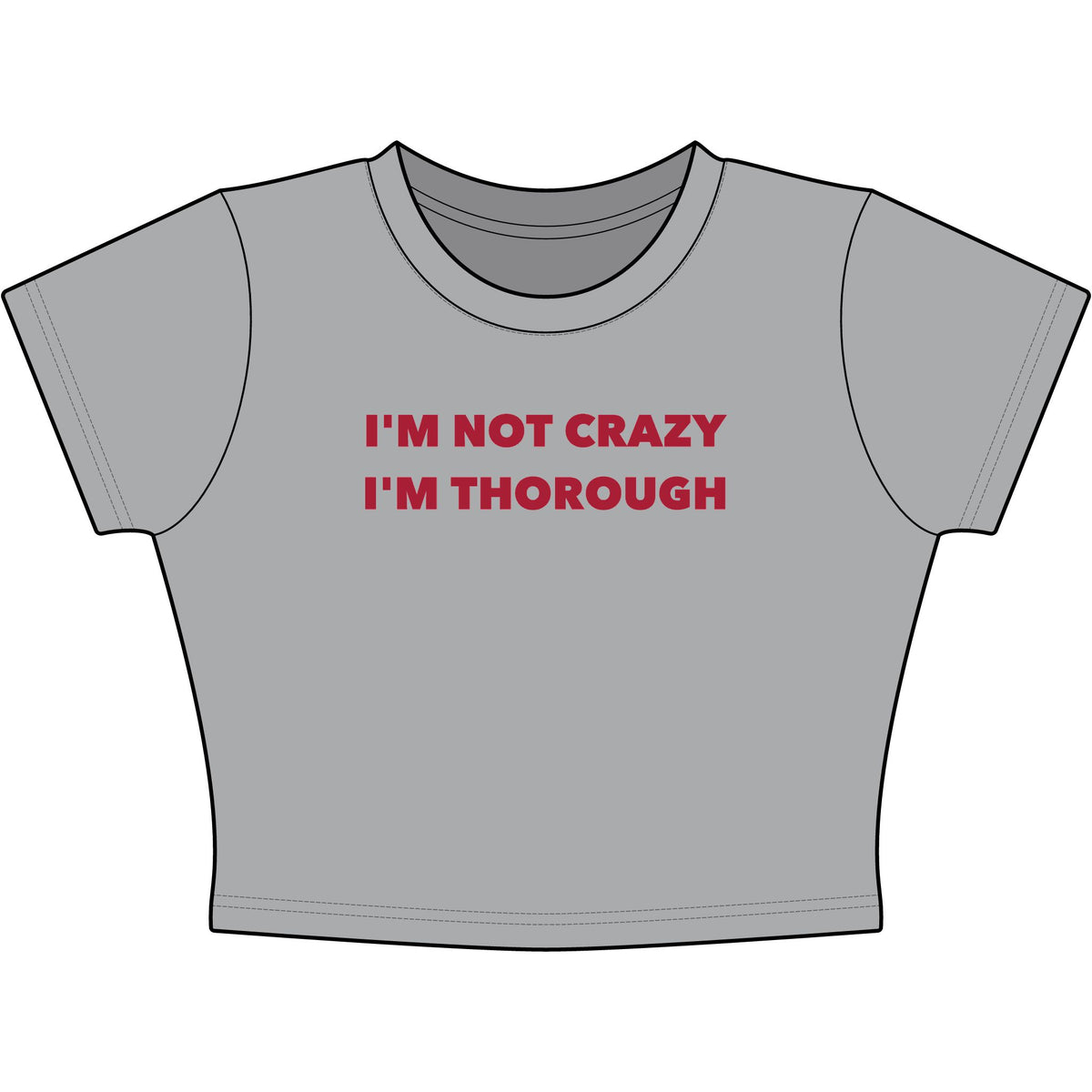 I'm Not Crazy I'm Thorough Baby Tee - Classic Crop