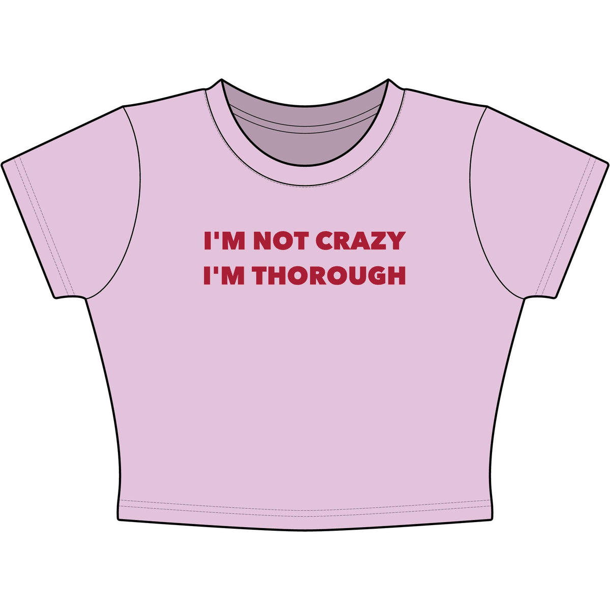 I'm Not Crazy I'm Thorough Baby Tee - Classic Crop